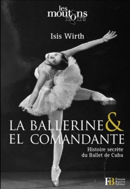 Portada de "La bailarina y el comandante, la historia secreta del ballet de Cuba”de Isis Wirth.